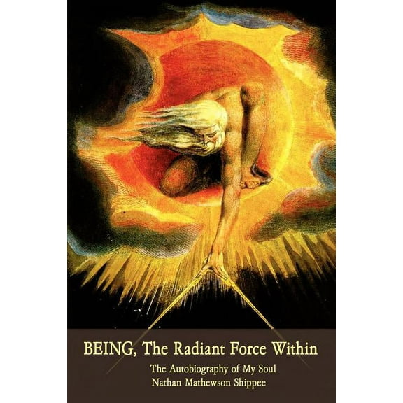 BEING, The Radiant Force Within: The Autobiography of My Soul (Paperback)