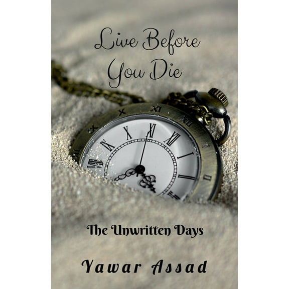 Live before you die The Unwritten Days: Emotional spiritual, (Paperback)