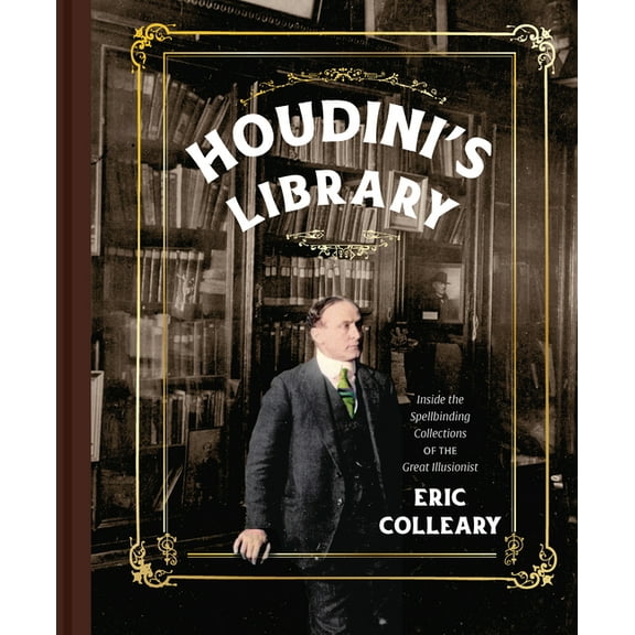 Houdini's Library: Inside the Spellbinding Collections of the Great Illusionist, (Hardcover)