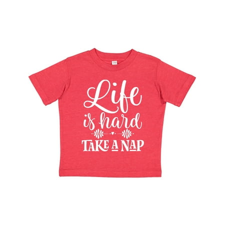 

Inktastic Funny Napping Quote Life Is Hard Nap Gift Toddler Toddler Girl T-Shirt