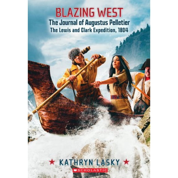 Pre-Owned Blazing West, the Journal of Augustus Pelletier, the Lewis and Clark Expedition, 1804 (My Name Is America), 9780545530842, 0545530849, Paperback,