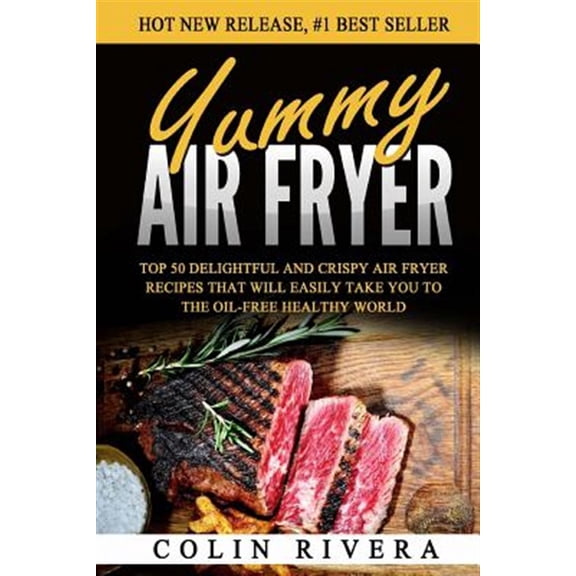 Pre-Owned Yummy Air Fryer : Top 50 Delightful and Crispy Air Fryer Recipes That Will Easily Take You to the Oil-free Healthy World
