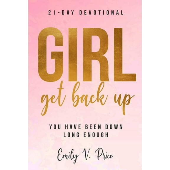 Girl, Get Back Up: You Have Been Down Long Enough (Paperback) by Emily V Price
