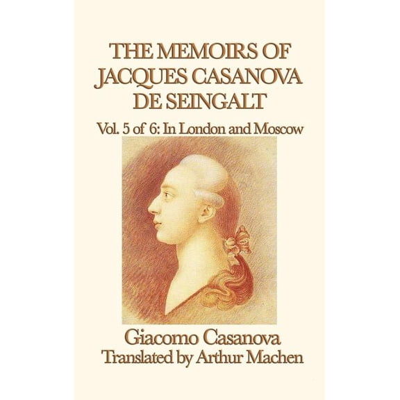 The Memoirs of Jacques Casanova de Seingalt Vol. 5 in London and Moscow, (Hardcover)