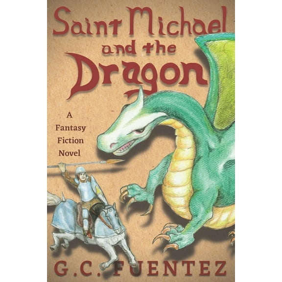 Saint Michael and the dragon (Paperback) by G C Fuentez