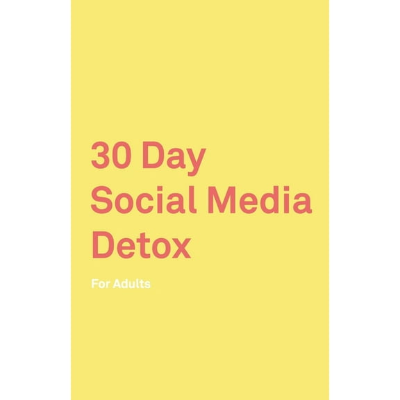 30 Day Social Media Detox: For Adults: Take A 30-day Break From Social Media to Improve Your life, Family, & Business. Social Media Addiction Help. (Paperback)