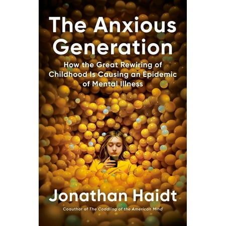 Jonathan Haidt: The Anxious Generation: How the Great Rewiring of Childhood Is Causing an Epidemic of Mental Illness (Hardcover)