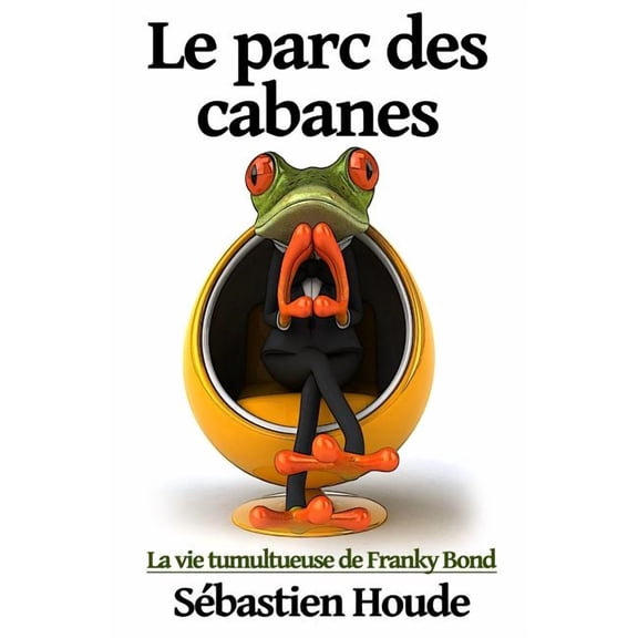 Le parc des cabanes: La vie tumultueuse de Franky Bond, (Paperback)