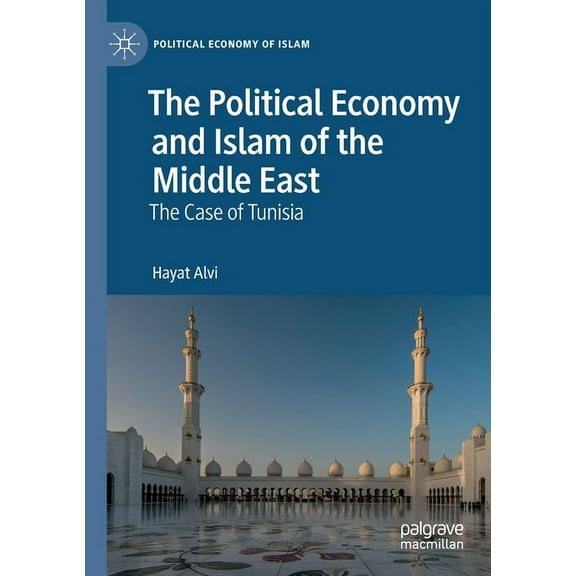 Political Economy of Islam The Political Economy and Islam of the Middle East: The Case of Tunisia, (Paperback)