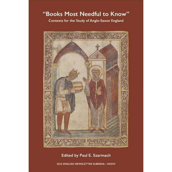 Books Most Needful to Know: Contexts for the Study of Anglo-Saxon England, (Paperback)