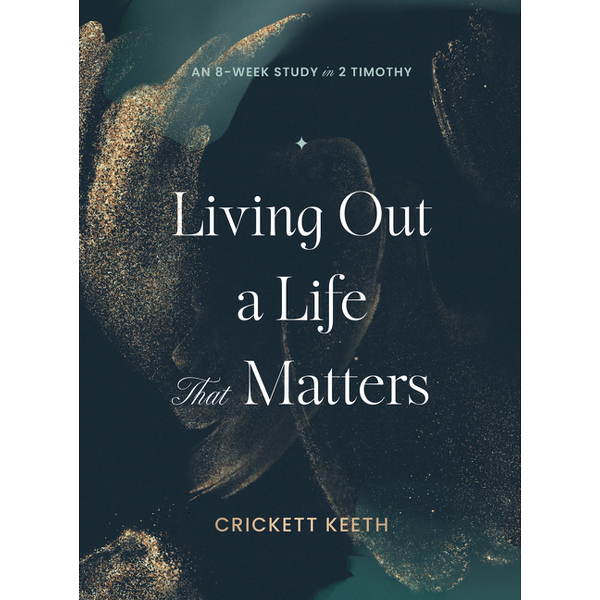 Living Out a Life That Matters: An 8-Week Study in 2 Timothy, (Paperback)