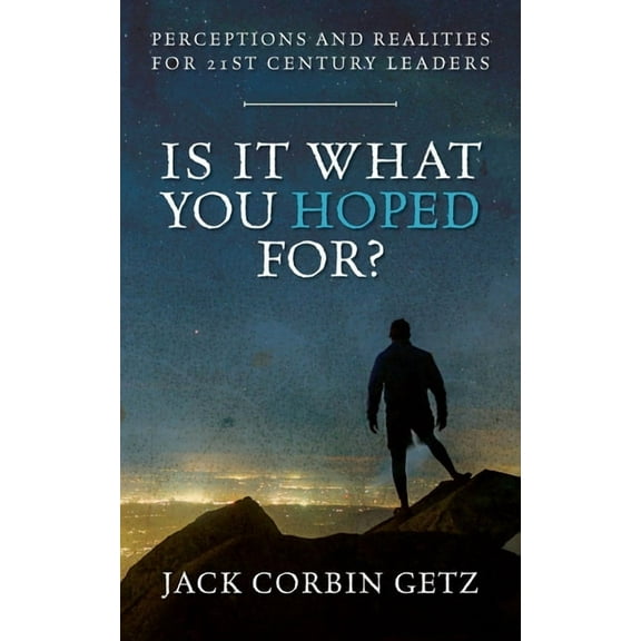 Is It What You Hoped For?: Perceptions and Realities For 21st Century Leaders, (Paperback)