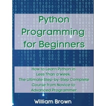Python for Beginners: A complete beginner's guide to learning Python ...