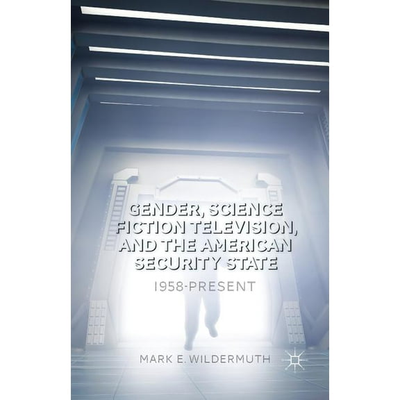 Gender, Science Fiction Television, and the American Security State: 1958-Present, (Paperback)