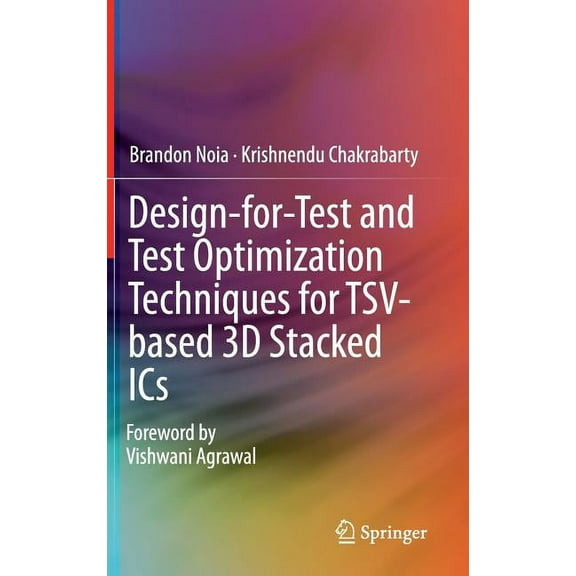 Design-For-Test and Test Optimization Techniques for Tsv-Based 3D Stacked ICS, (Hardcover)
