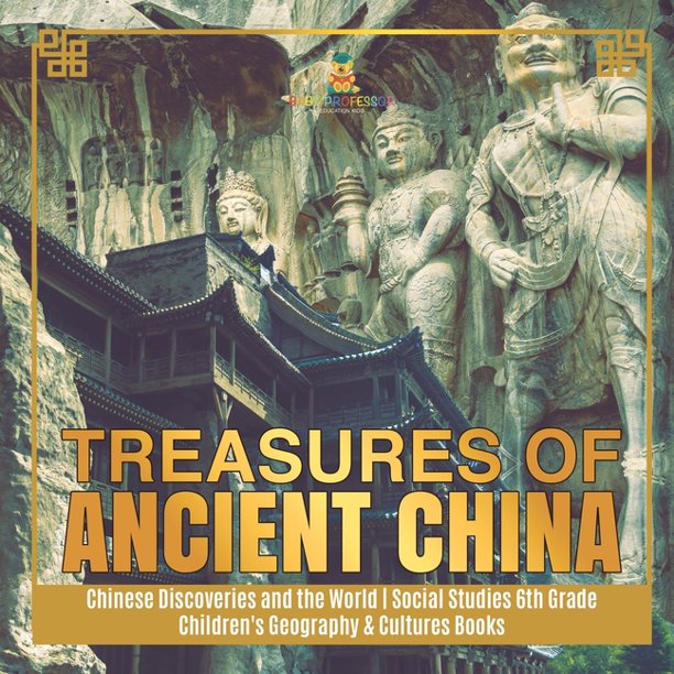 Treasures Of Ancient China Chinese Discoveries And The World Social Studies 6th Grade Children S Geography Cultures Books Paperback Walmart Com