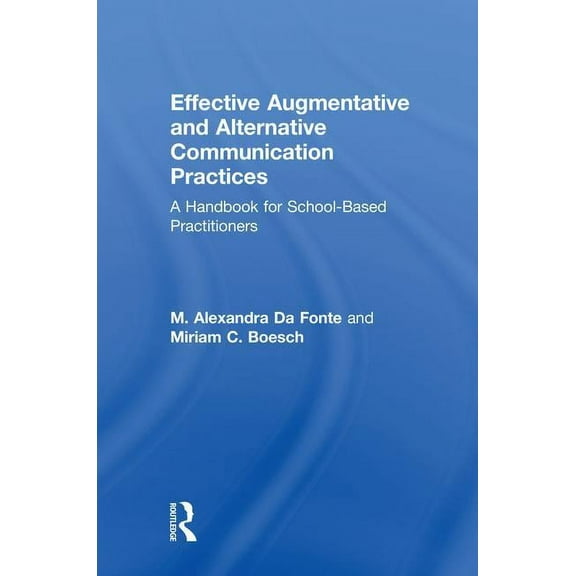 Effective Augmentative and Alternative Communication Practices: A Handbook for School-Based Practitioners (Hardcover)