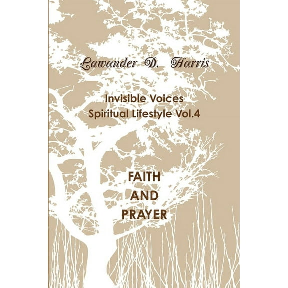 Invisible Voices Spiritual Lifestyle Vol.4 FAITH AND PRAYER, (Paperback)