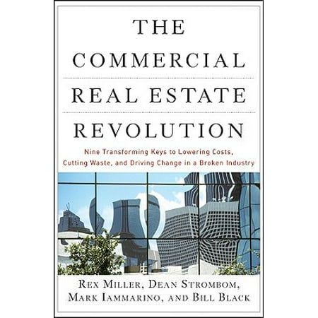 The Commercial Real Estate Revolution : Nine Transforming Keys to Lowering Costs, Cutting Waste, and Driving Change in a Broken (Best Sites For Commercial Real Estate)