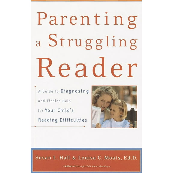 Parenting a Struggling Reader : A Guide to Diagnosing and Finding Help for Your Child's Reading Difficulties (Paperback)