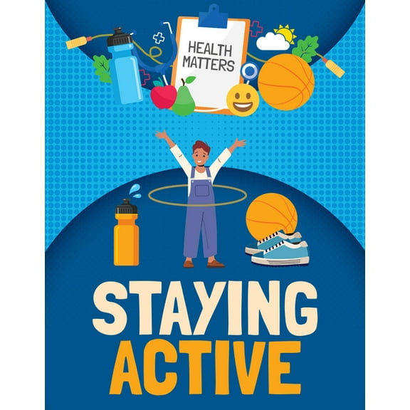 Health Matters Staying Active, (Hardcover)