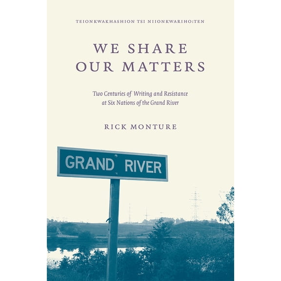 We Share Our Matters: Two Centuries of Writing and Resistance at Six Nations of the Grand River, (Paperback)