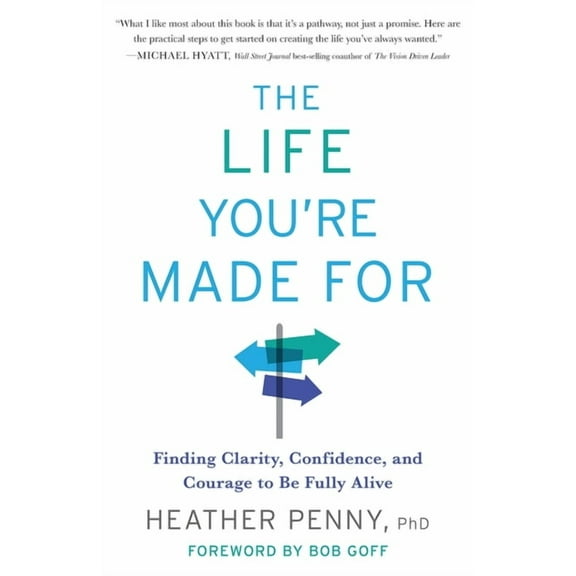 The Life You're Made For: Finding Clarity, Confidence, and Courage to Be Fully Alive, (Paperback)