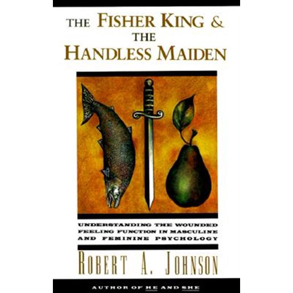 Pre-Owned The Fisher King and the Handless Maiden: Understanding the Wounded Feeling Functi (Paperback) 006250648X 9780062506481
