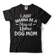 thumbnail image 2 of Women's Dog Shirts Dog Owner Shirt Dog Mom Shirt I Just Wanna Be A Stay At Home Dog Mom Shirt, 2 of 6