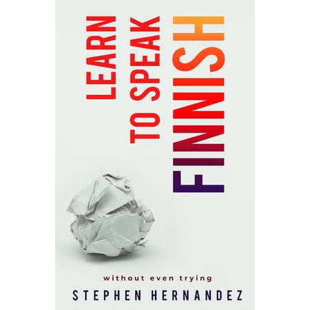 Learn to Speak a Language (Without Even Learn to Speak Finnish: without even trying, Book 12, (Paperback)