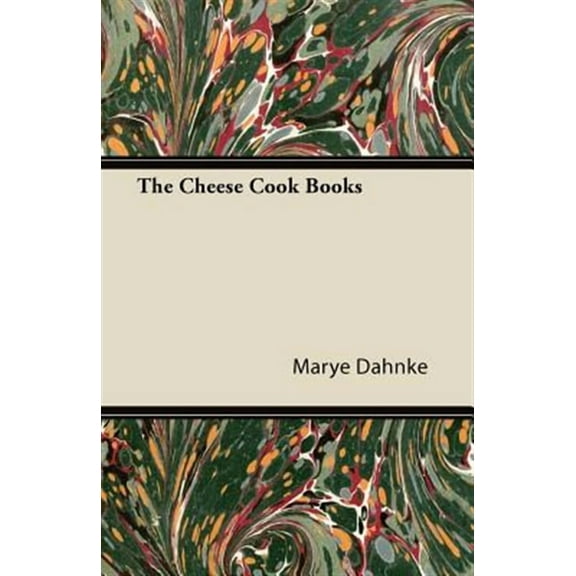 The Cheese Cook Books (Paperback) by Marye Dahnke