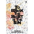 thumbnail image 1 of Pre-Owned To Break the Heart of the Sun, 9780692617380, 0692617388, Paperback, First Edition edition, 1 of 1