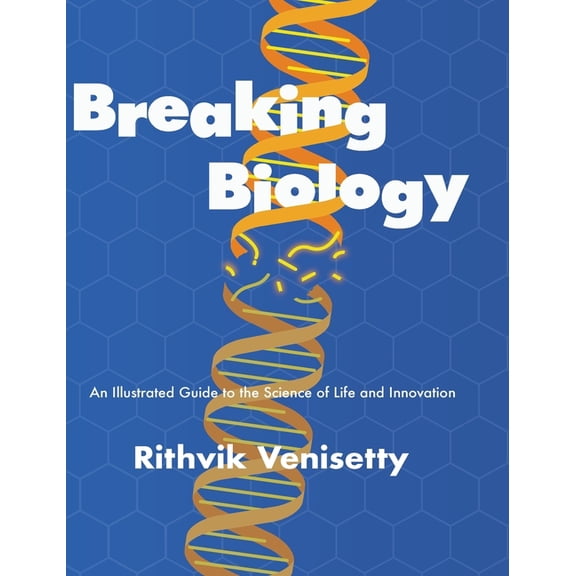 Breaking Biology: An Illustrated Guide to the Science of Life and Innovation, (Hardcover)