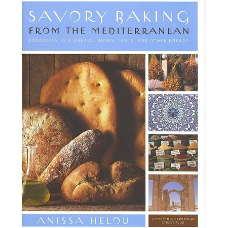 Savory Baking from the Mediterranean: Focaccias, Flatbreads, Rusks, Tarts, And Other Breads