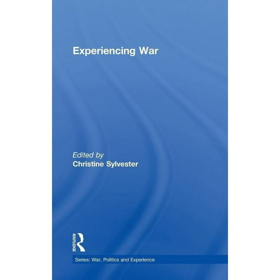War, Politics and Experience Experiencing War, (Hardcover)