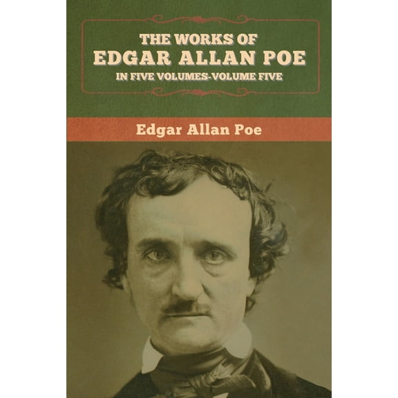 The Works of Edgar Allan Poe: In Five Volumes- Volumes Five, (Paperback)