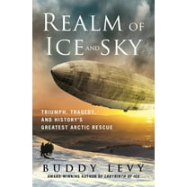 Buddy Levy: Realm of Ice and Sky: Triumph, Tragedy, and History's Greatest Arctic Rescue (Hardcover)