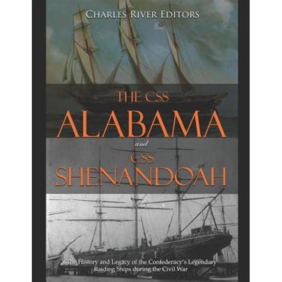Pre-Owned The CSS Alabama and CSS Shenandoah: The History and Legacy of the Confederacy