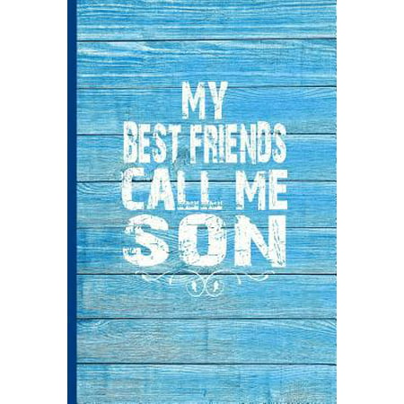 My Best Friends Call Me Son : 6x9 lined journal loving gift for son from parents for birthday, Valentine's Day, Christmas, any