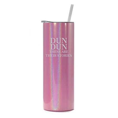 

20 oz Skinny Tall Tumbler Stainless Steel Vacuum Insulated Travel Mug Cup With Straw Dun Dun These Are Their Stories (Pink Iridescent Glitter)