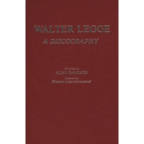 Discographies: Association for Recorded Walter Legge: A Discography, (Hardcover)