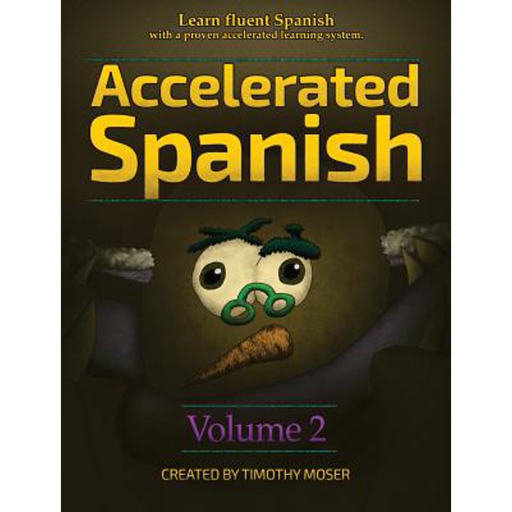 Accelerated Spanish Volume 2 Learn Fluent Spanish with a Proven