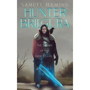 The Sword of the Gray Queen: Hunter of the Brilgura : A Monster Hunter, Sword & Sorcery Novel (Series #1) (Paperback)