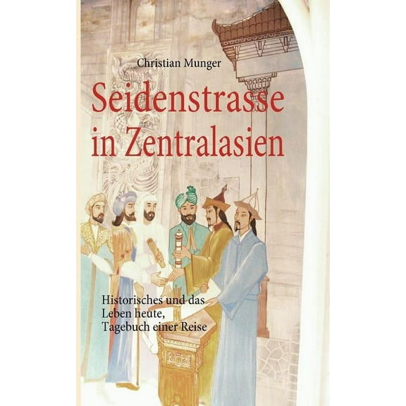 Seidenstrasse in Zentralasien: Geschichte und Leben heute, Tagebuch, (Paperback)