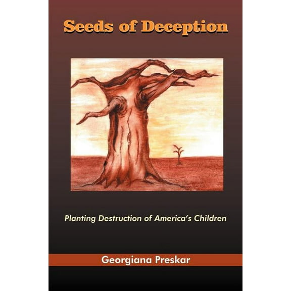 Seeds of Deception: Planting Destruction of America's Children (Paperback)