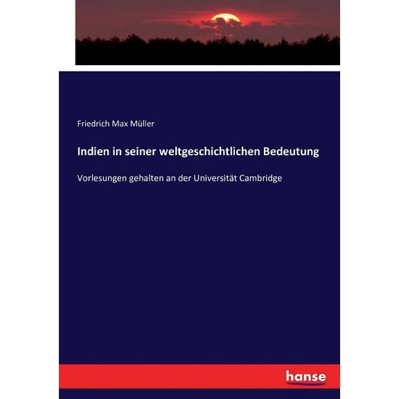 Indien in seiner weltgeschichtlichen Bedeutung: Vorlesungen gehalten an der Universität Cambridge, (Paperback)