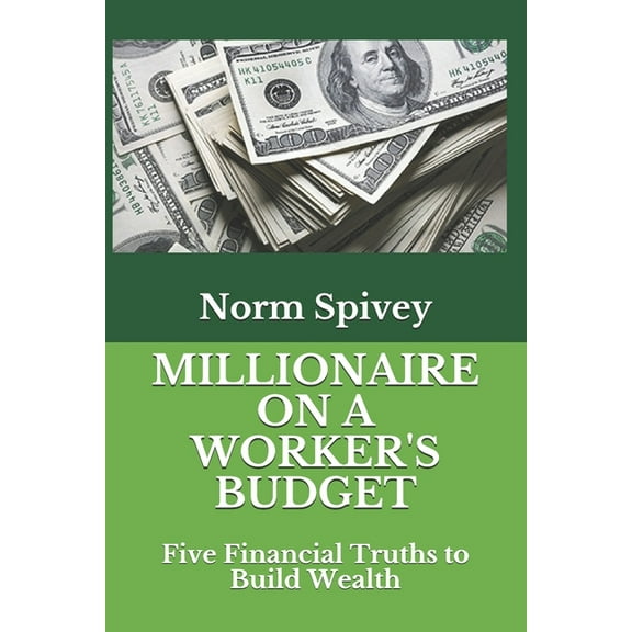 Millionaire on a Worker's Budget: Five Financial Truths to Build Wealth, (Paperback)