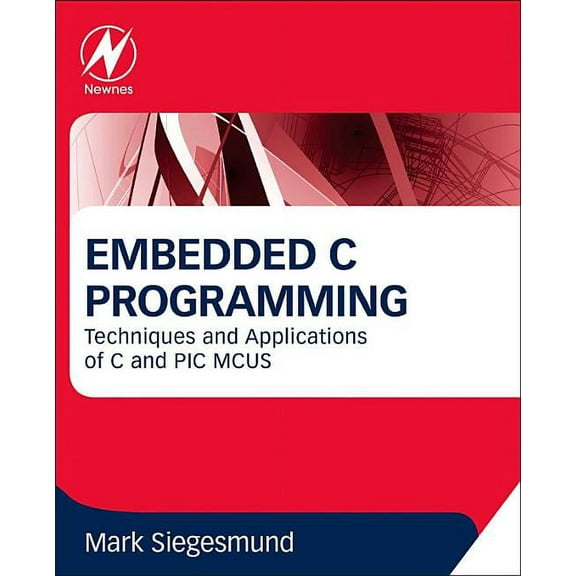 Embedded C Programming: Techniques and Applications of C and PIC MCUS, (Paperback)