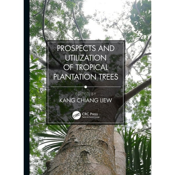 Prospects and Utilization of Tropical Plantation Trees, (Hardcover)