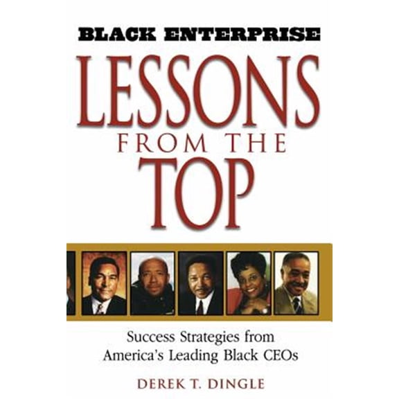 Pre-Owned Lessons from the Top: Success Strategies from America's Leading Black CEOs (Black Enterprise Books) Paperback